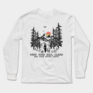 Keep your soul clean and your boots dirty Long Sleeve T-Shirt